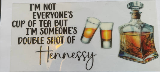 Cup wrap dtf not everyone’s cup of tea but I’m someone shot of hennessy