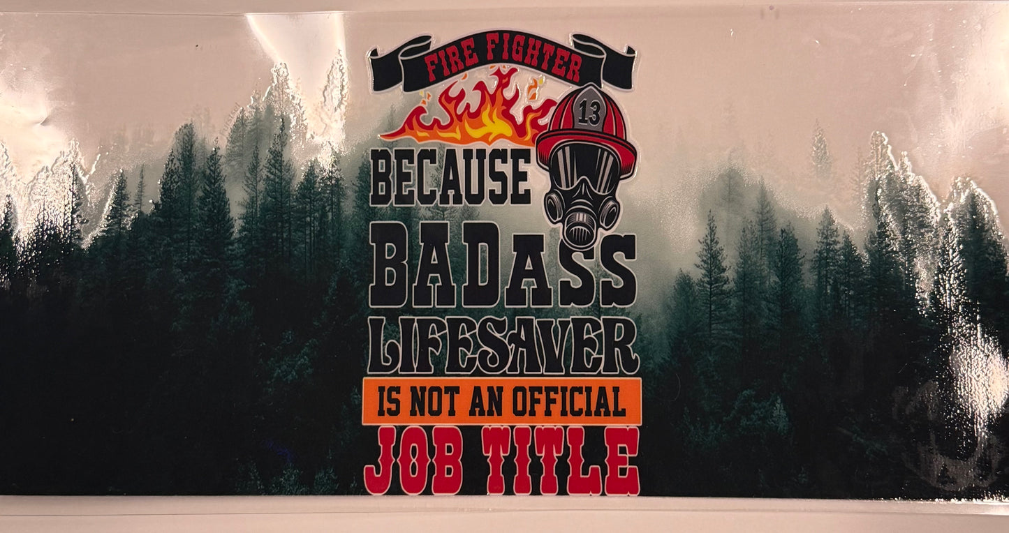 Cup wraps uvdtf Fire fighter because badass lifesaver isn’t a job title