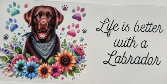 Cup wraps uvdtf life is better with a Labrador dog sunflowers
