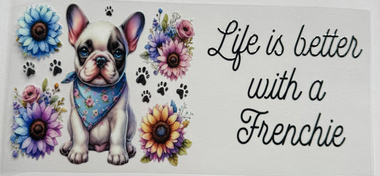 Cup wraps uvdtf life with better with a frenchie dog sunflowers