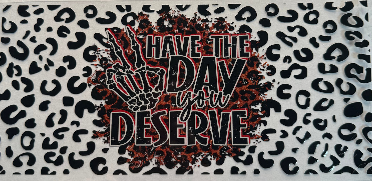 Cup wraps dtf Have the day you deserve