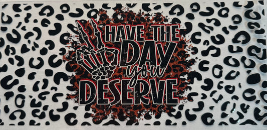 Cup wraps dtf Have the day you deserve
